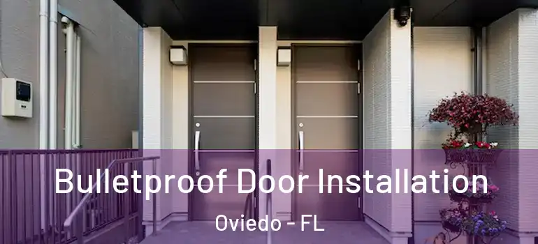  Bulletproof Door Installation Oviedo - FL