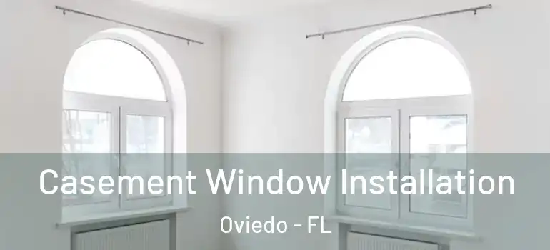  Casement Window Installation Oviedo - FL