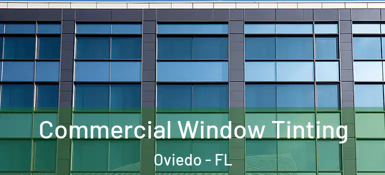  Commercial Window Tinting Oviedo - FL