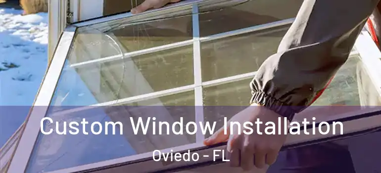  Custom Window Installation Oviedo - FL