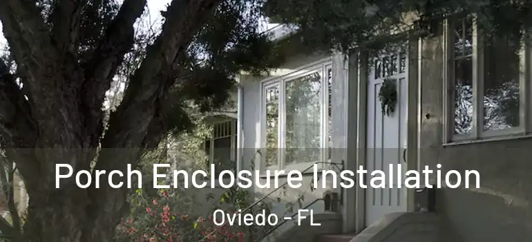  Porch Enclosure Installation Oviedo - FL