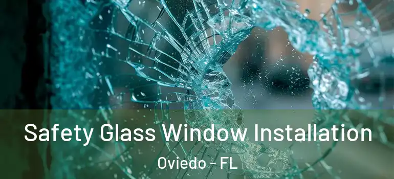  Safety Glass Window Installation Oviedo - FL