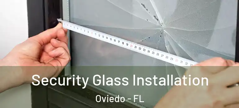  Security Glass Installation Oviedo - FL