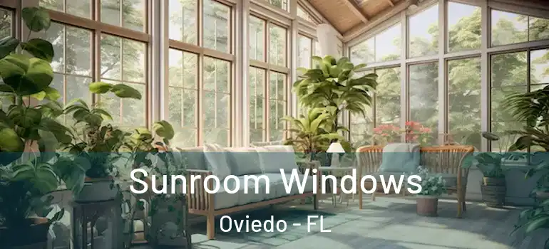  Sunroom Windows Oviedo - FL