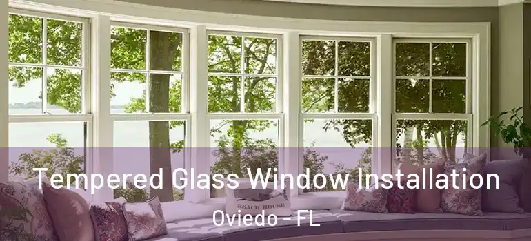  Tempered Glass Window Installation Oviedo - FL