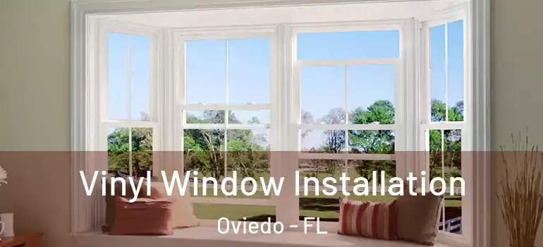  Vinyl Window Installation Oviedo - FL