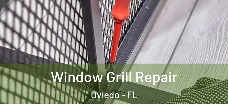  Window Grill Repair Oviedo - FL