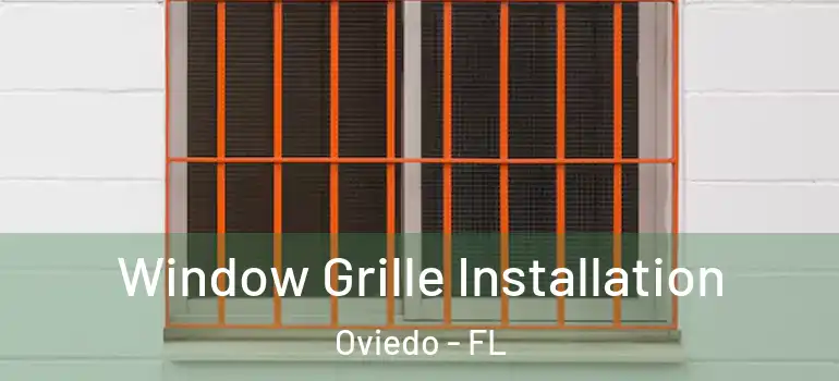  Window Grille Installation Oviedo - FL