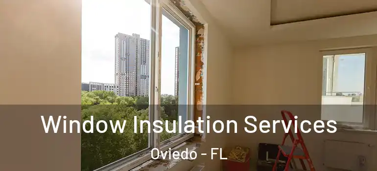 Window Insulation Services Oviedo - FL