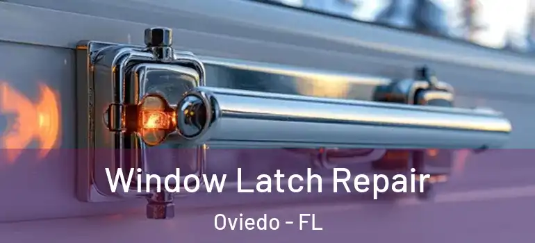  Window Latch Repair Oviedo - FL